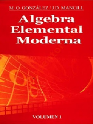 Álgebra Elemental Moderna - M. O. González - J. D. Mancill - Volumen I